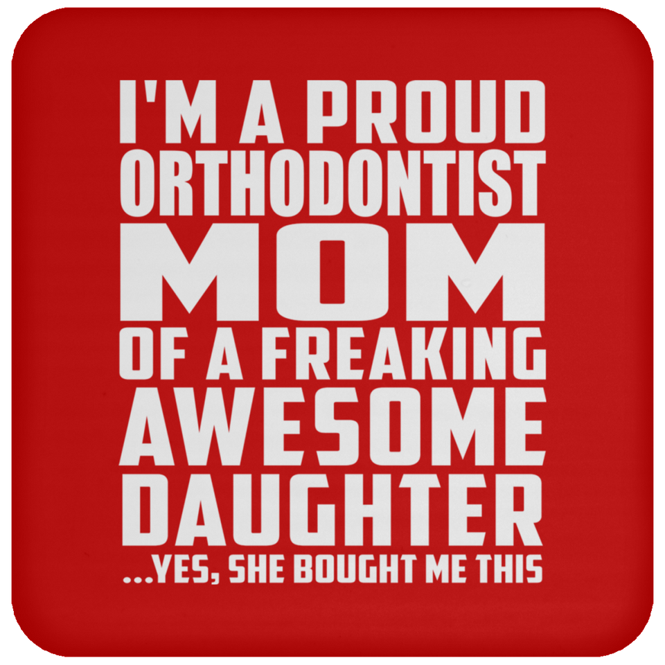 Proud Orthodontist Mom Of Awesome Daughter - Drink Coaster