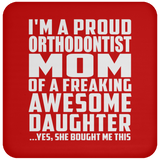 Proud Orthodontist Mom Of Awesome Daughter - Drink Coaster