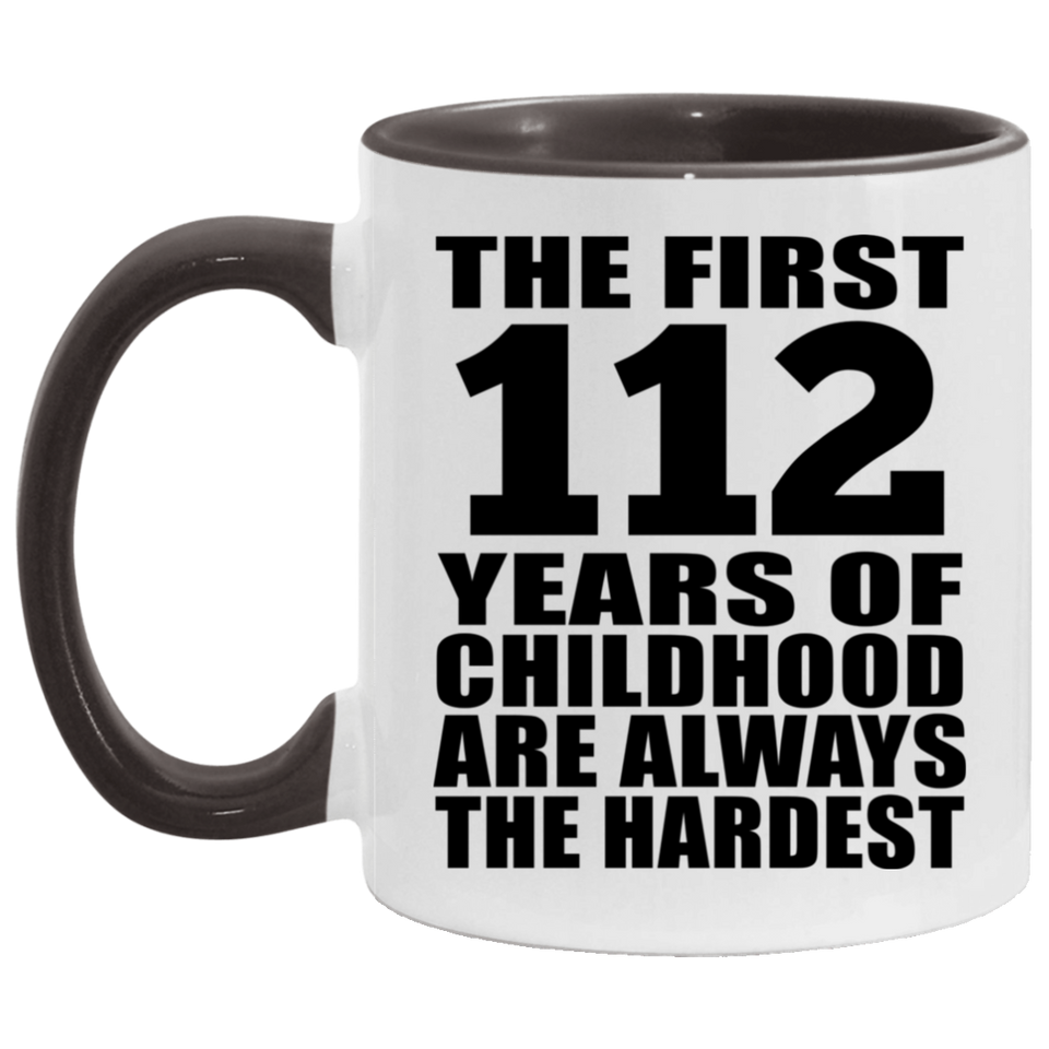 112th Birthday First 112 Years of Childhood Are The Hardest - 11oz Accent Mug Black