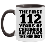 112th Birthday First 112 Years of Childhood Are The Hardest - 11oz Accent Mug Black