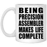 Being Precision Assembler Makes Life Complete - 11oz Coffee Mug