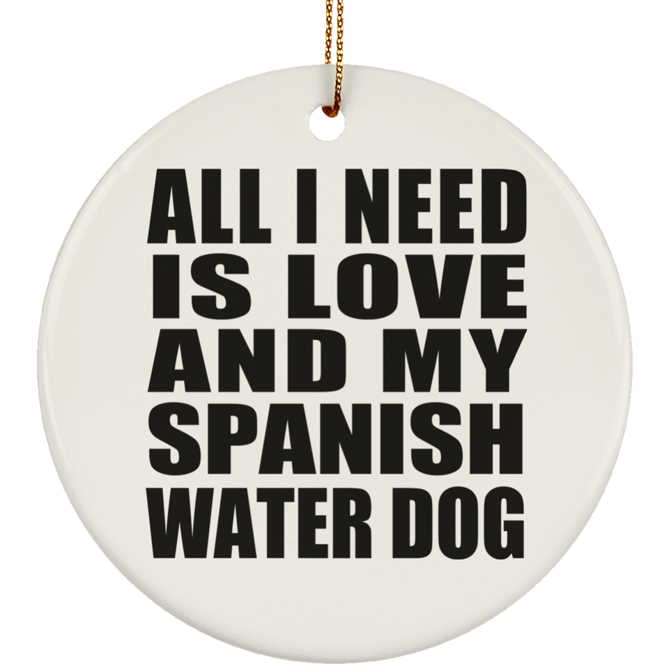 All I Need Is Love And My Spanish Water Dog - Circle Ornament