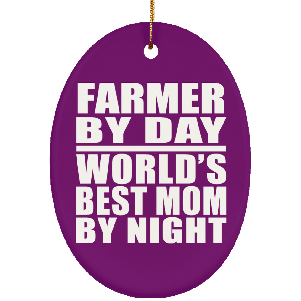 Farmer By Day World's Best Mom By Night - Oval Ornament