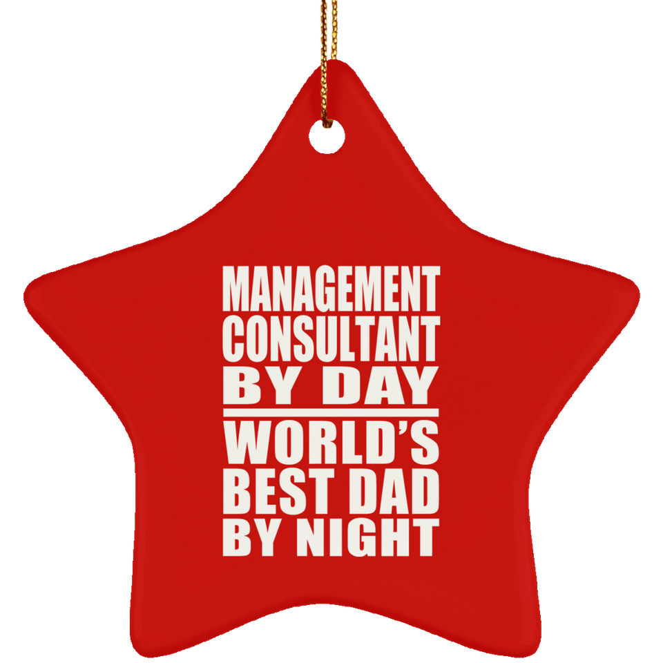 Management Consultant By Day World's Best Dad By Night - Star Ornament