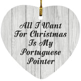 All I Want For Christmas Is My Portuguese Pointer - Heart Ornament F