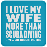 I Love My Wife More Than Scuba Diving - Drink Coaster