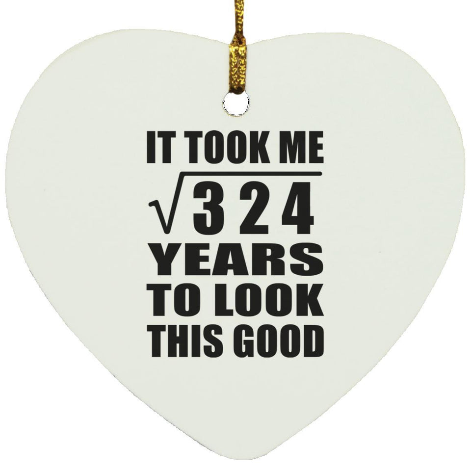18th Birthday Took Square Root of 324 Years To Look Good - Heart Ornament