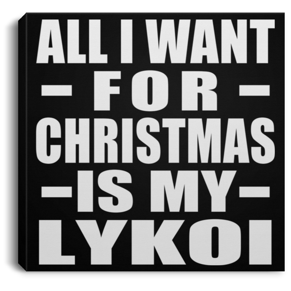 All I Want For Christmas Is My Lykoi - Canvas Square
