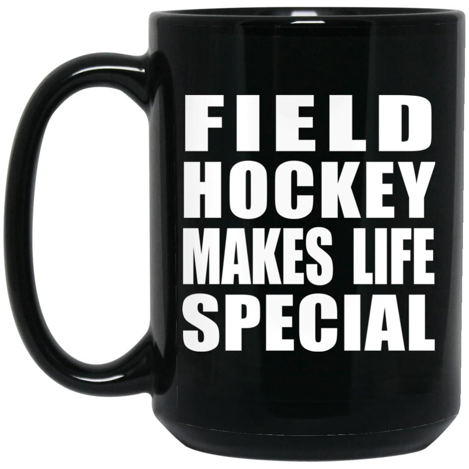 Field Hockey Makes Life Special - 15oz Coffee Mug Black