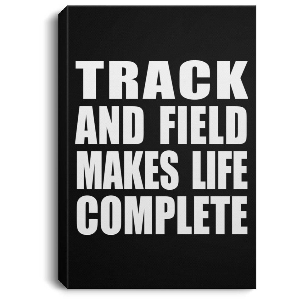 Track And Field Makes Life Complete - Canvas Portrait