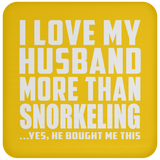 I Love My Husband More Than Snorkeling - Drink Coaster