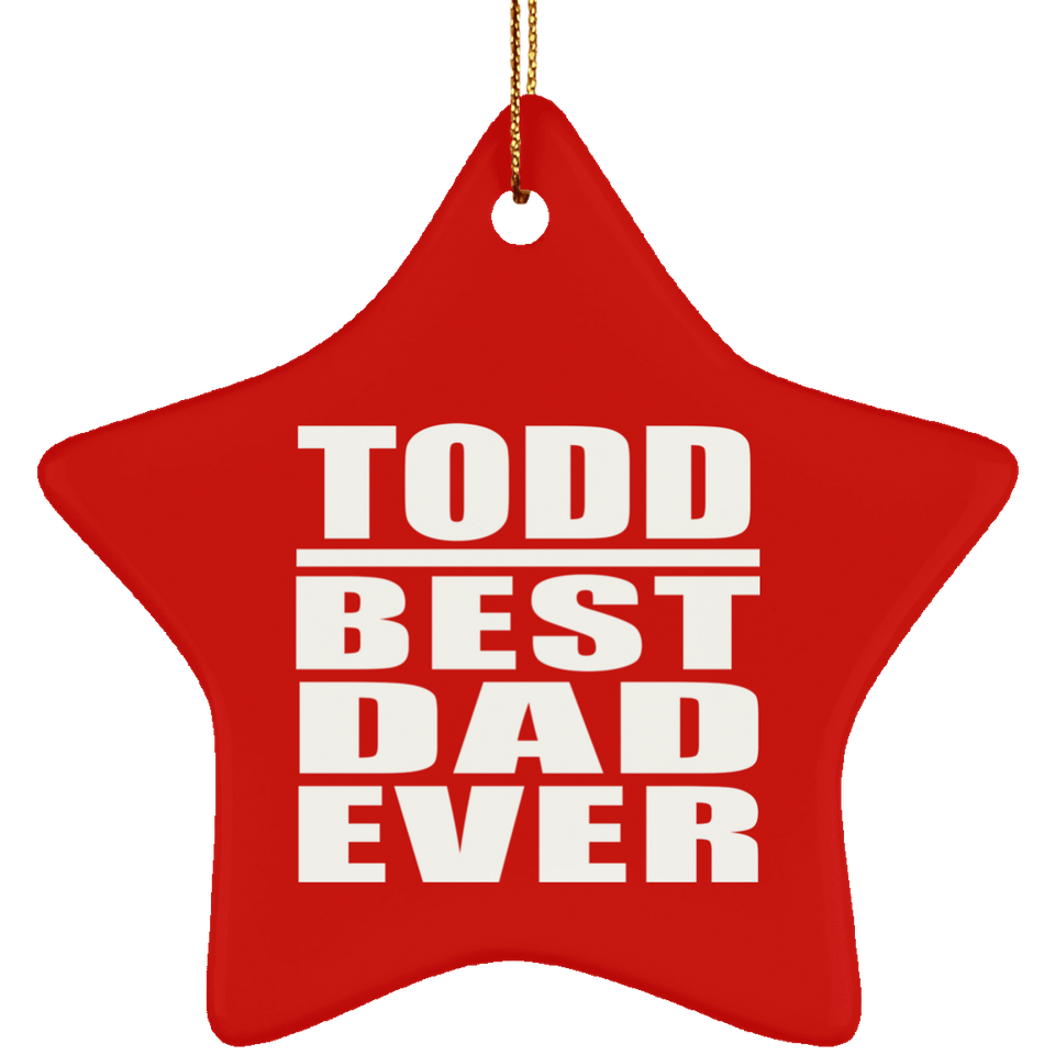 Todd Best Dad Ever - Star Ornament