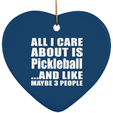 All I Care About Is Pickleball - Heart Ornament