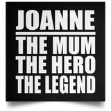 Joanne The Mum The Hero The Legend - Poster Square