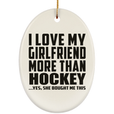 I Love My Girlfriend More Than Hockey - Oval Ornament
