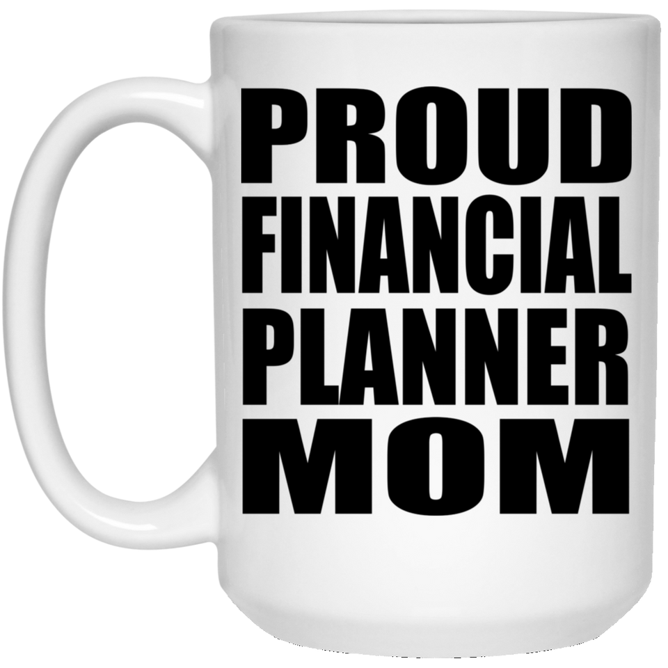 Proud Financial Planner Mom - 15oz Coffee Mug