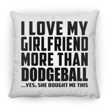 I Love My Girlfriend More Than Dodgeball - Throw Pillow
