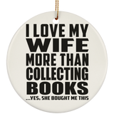 I Love My Wife More Than Collecting Books - Circle Ornament