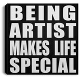 Being Artist Makes Life Special - Canvas Square