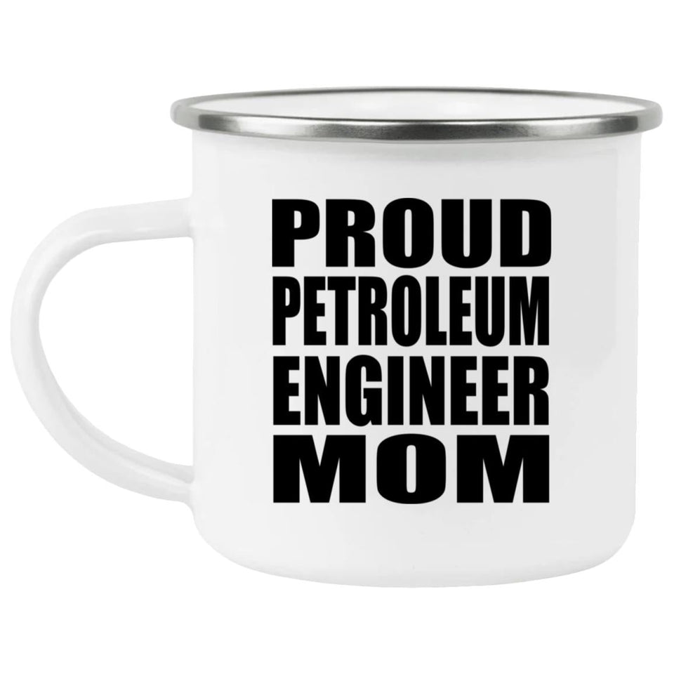 Proud Petroleum Engineer Mom - 12oz Camping Mug