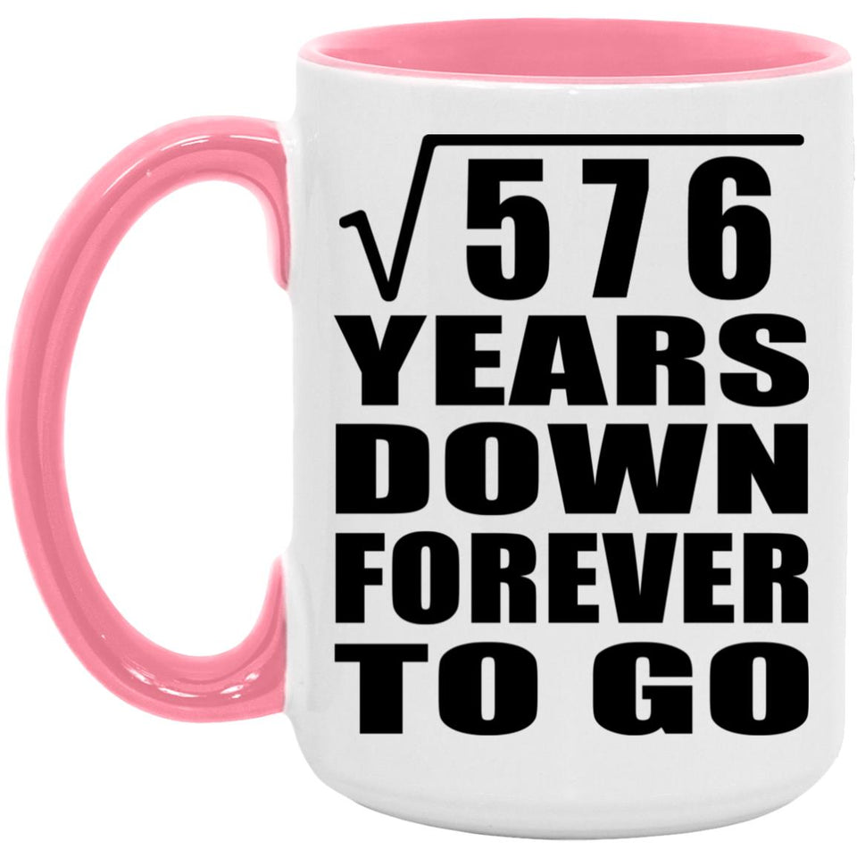 24th Anniversary Square Root of 576 Years Down Forever To Go - 15oz Accent Mug Pink