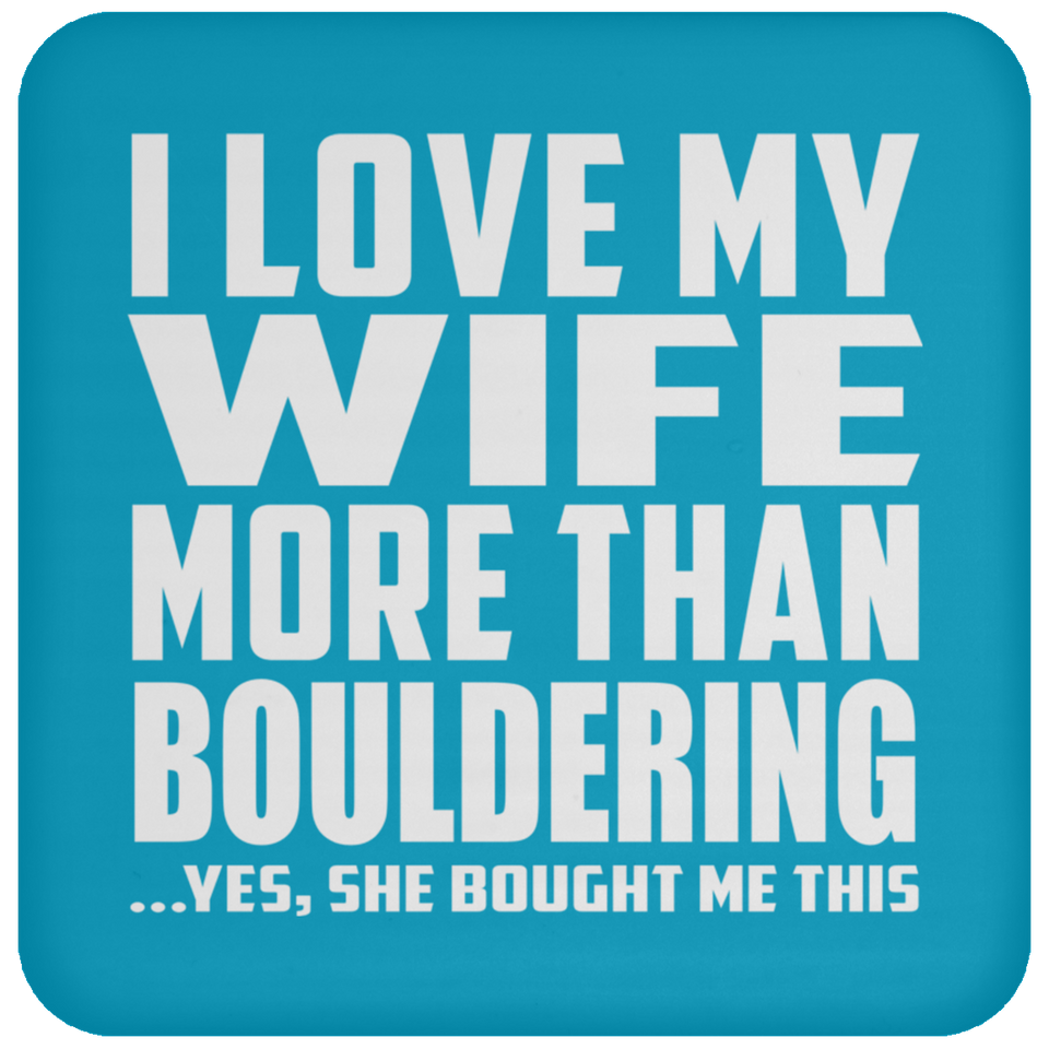I Love My Wife More Than Bouldering - Drink Coaster