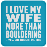 I Love My Wife More Than Bouldering - Drink Coaster