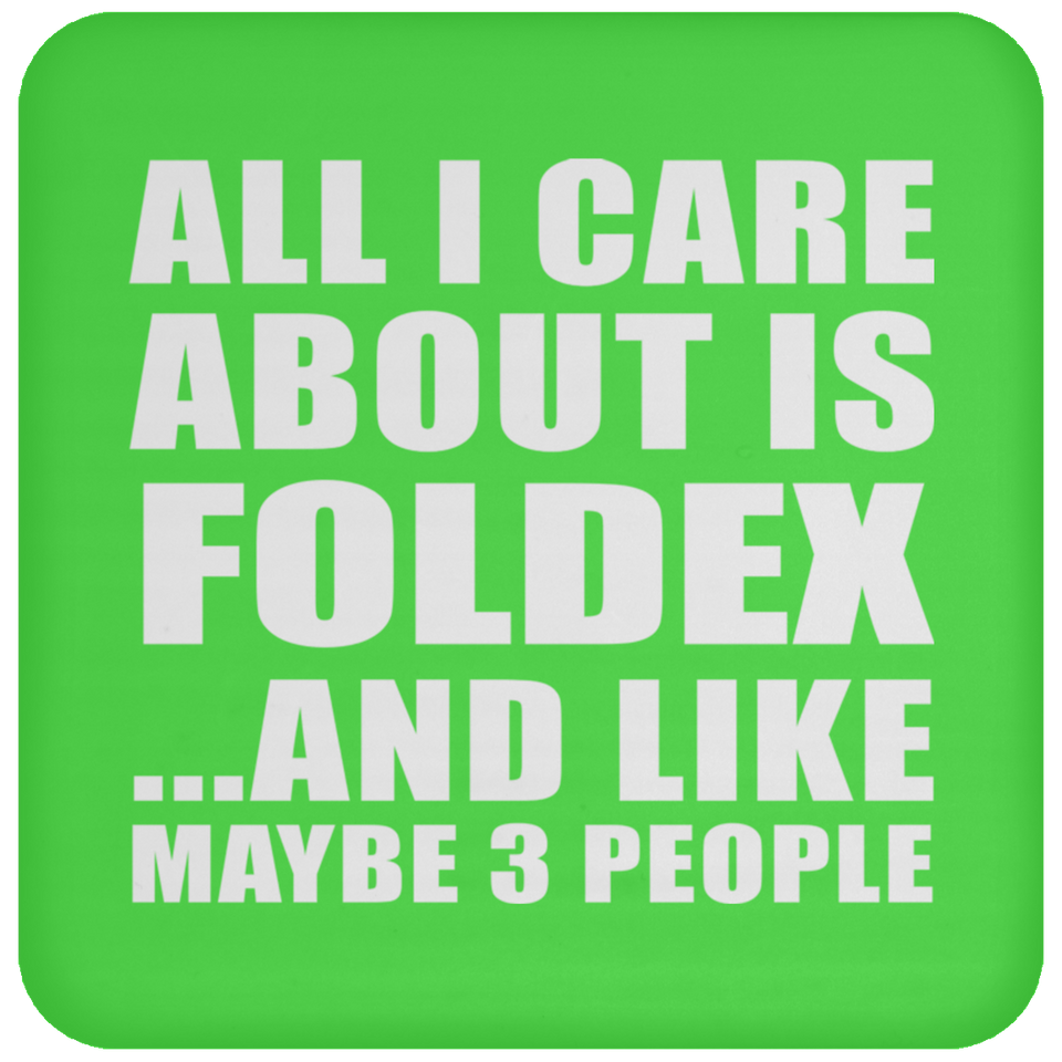 All I Care About Is Foldex - Drink Coaster