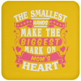 The Smallest Hands Make The Biggest Mark On Mom's Heart - Drink Coaster