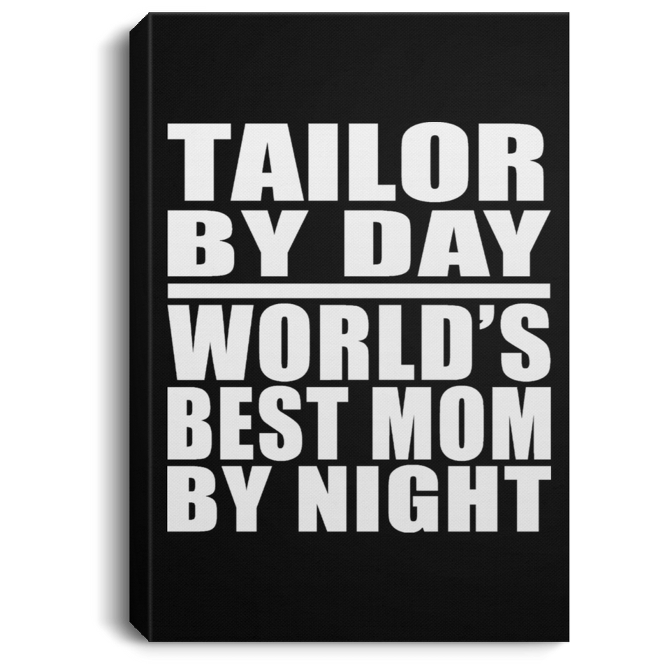Tailor By Day World's Best Mom By Night - Canvas Portrait