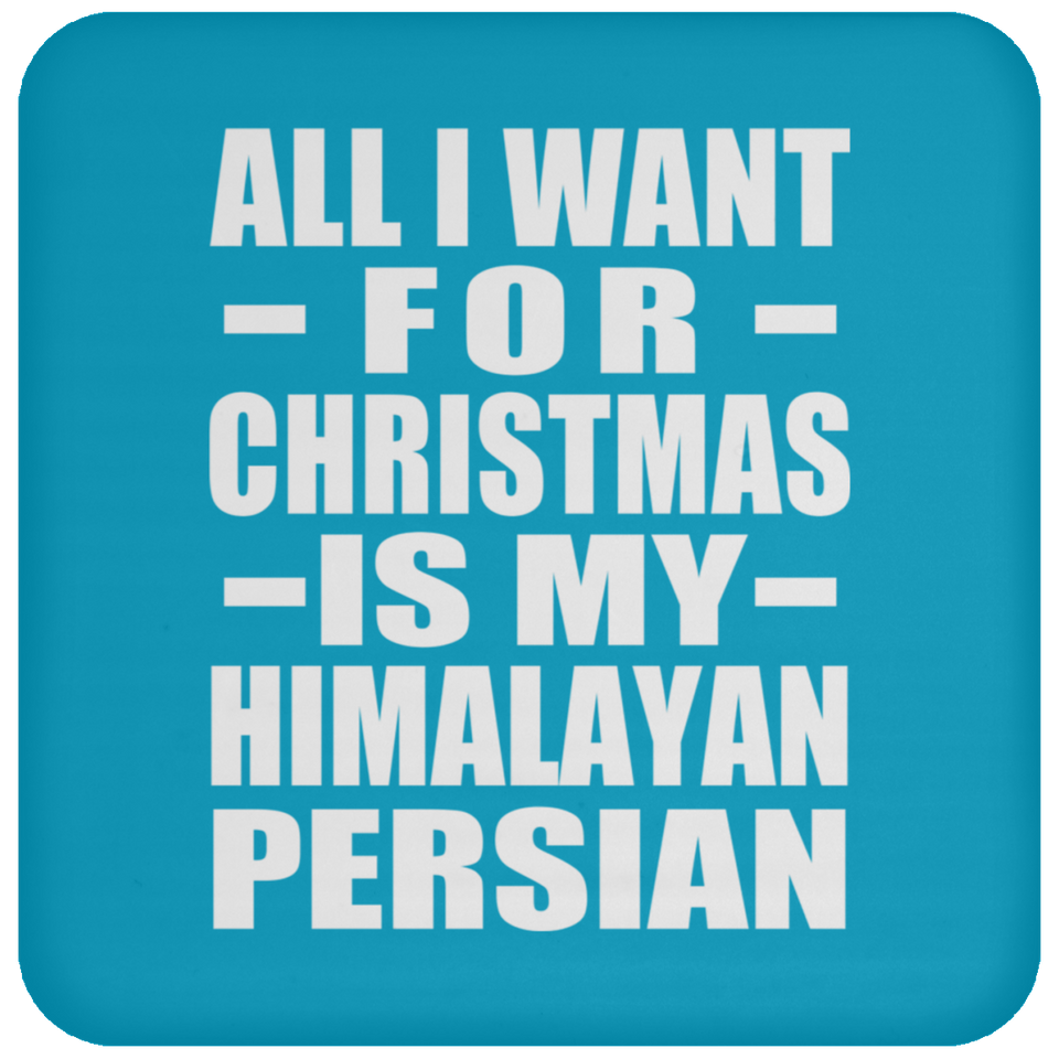 All I Want For Christmas Is My Himalayan Persian - Coaster