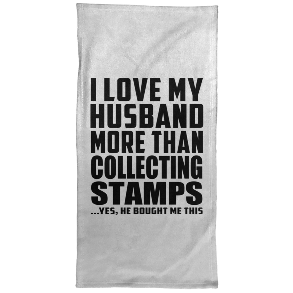 I Love My Husband More Than Collecting Stamps - Hand Towel