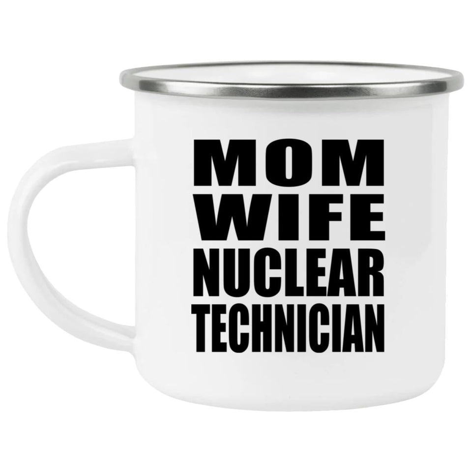 Mom Wife Nuclear Technician - 12oz Camping Mug