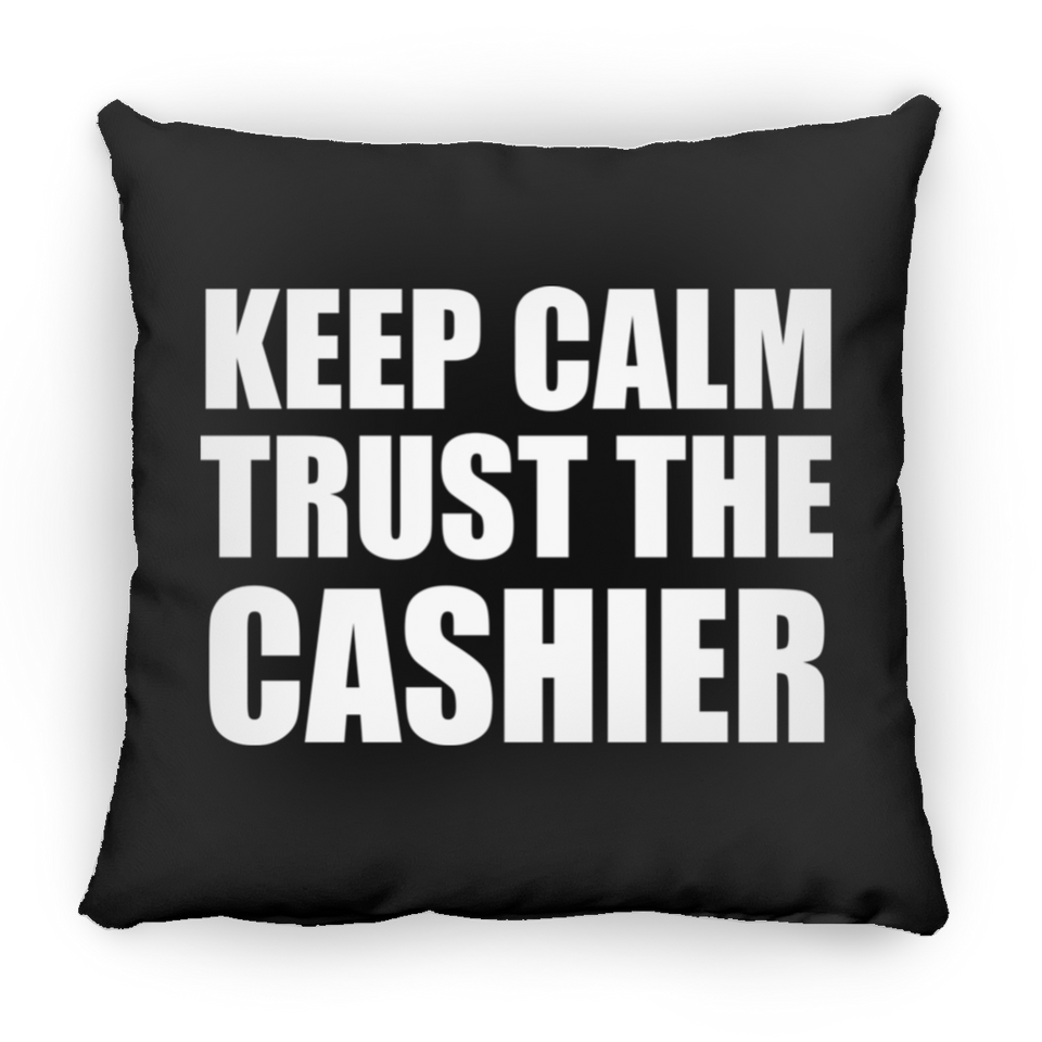 Keep Calm and Trust The Cashier - Throw Pillow Black