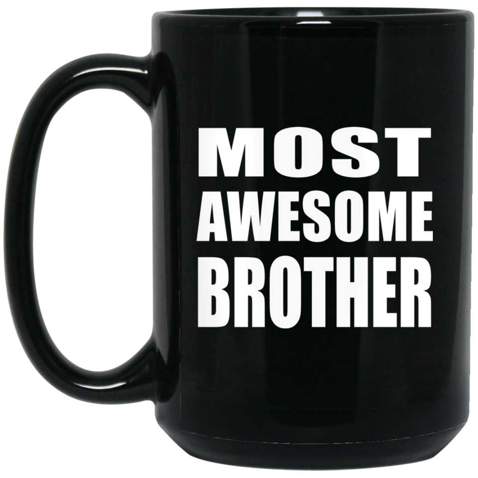 Most Awesome Brother - 15 Oz Coffee Mug Black