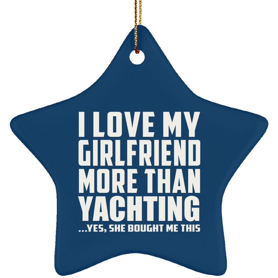 I Love My Girlfriend More Than Yachting - Star Ornament