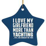 I Love My Girlfriend More Than Yachting - Star Ornament