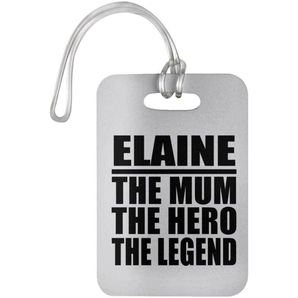 Elaine The Mum The Hero The Legend - Luggage Bag Tag