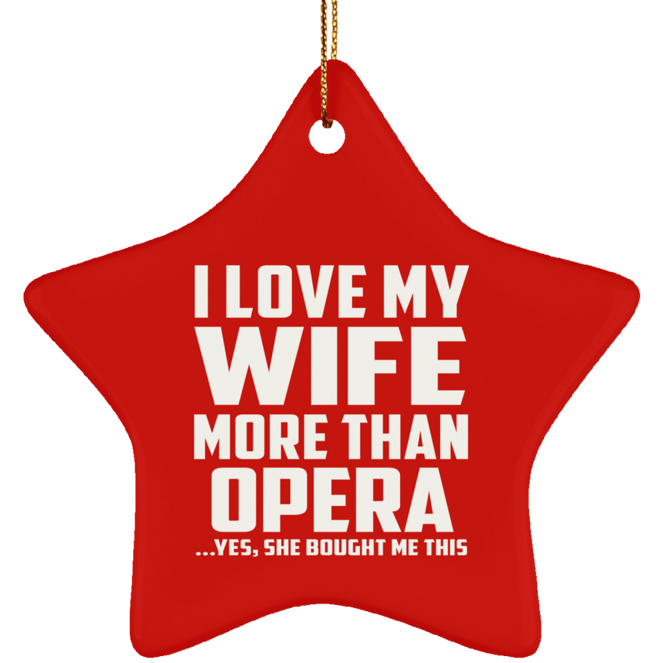 I Love My Wife More Than Opera - Star Ornament