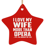 I Love My Wife More Than Opera - Star Ornament