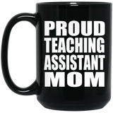 Proud Teaching Assistant Mom - 15oz Coffee Mug Black