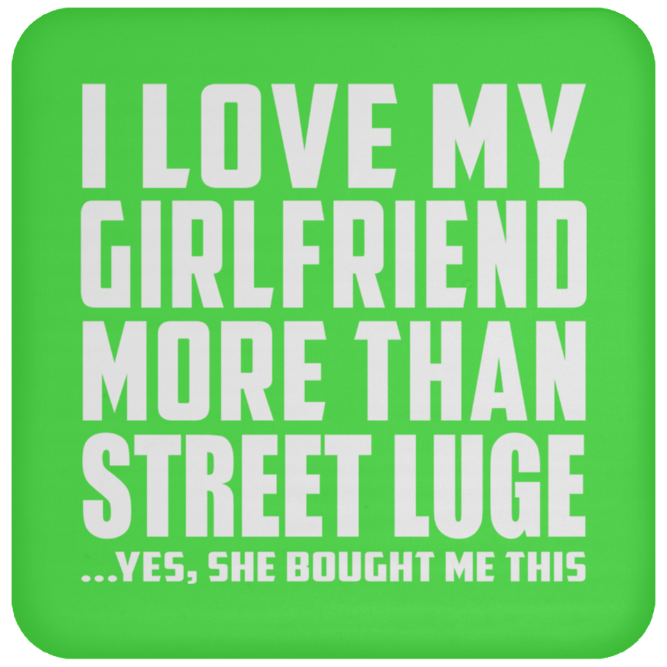 I Love My Girlfriend More Than Street Luge - Drink Coaster
