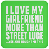I Love My Girlfriend More Than Street Luge - Drink Coaster