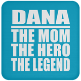 Dana The Mom The Hero The Legend - Drink Coaster