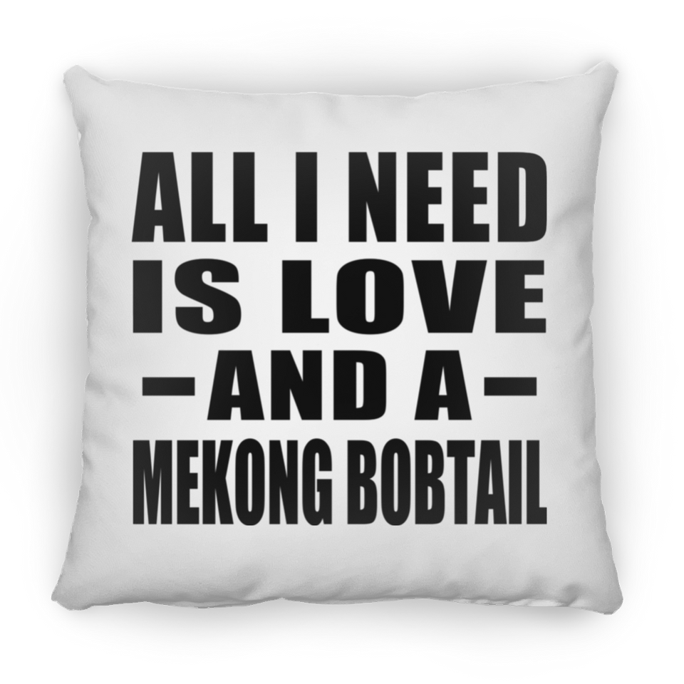 All I Need Is Love And A Mekong Bobtail - Throw Pillow