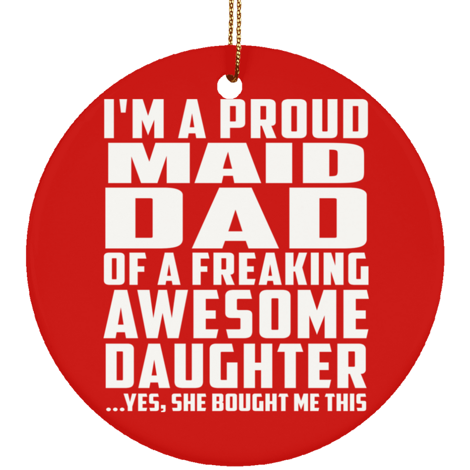 Proud Maid Dad Of Awesome Daughter - Circle Ornament