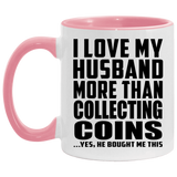 I Love My Husband More Than Collecting Coins - 11oz Accent Mug Pink