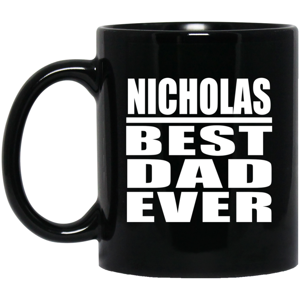 Nicholas Best Dad Ever - 11 Oz Coffee Mug Black