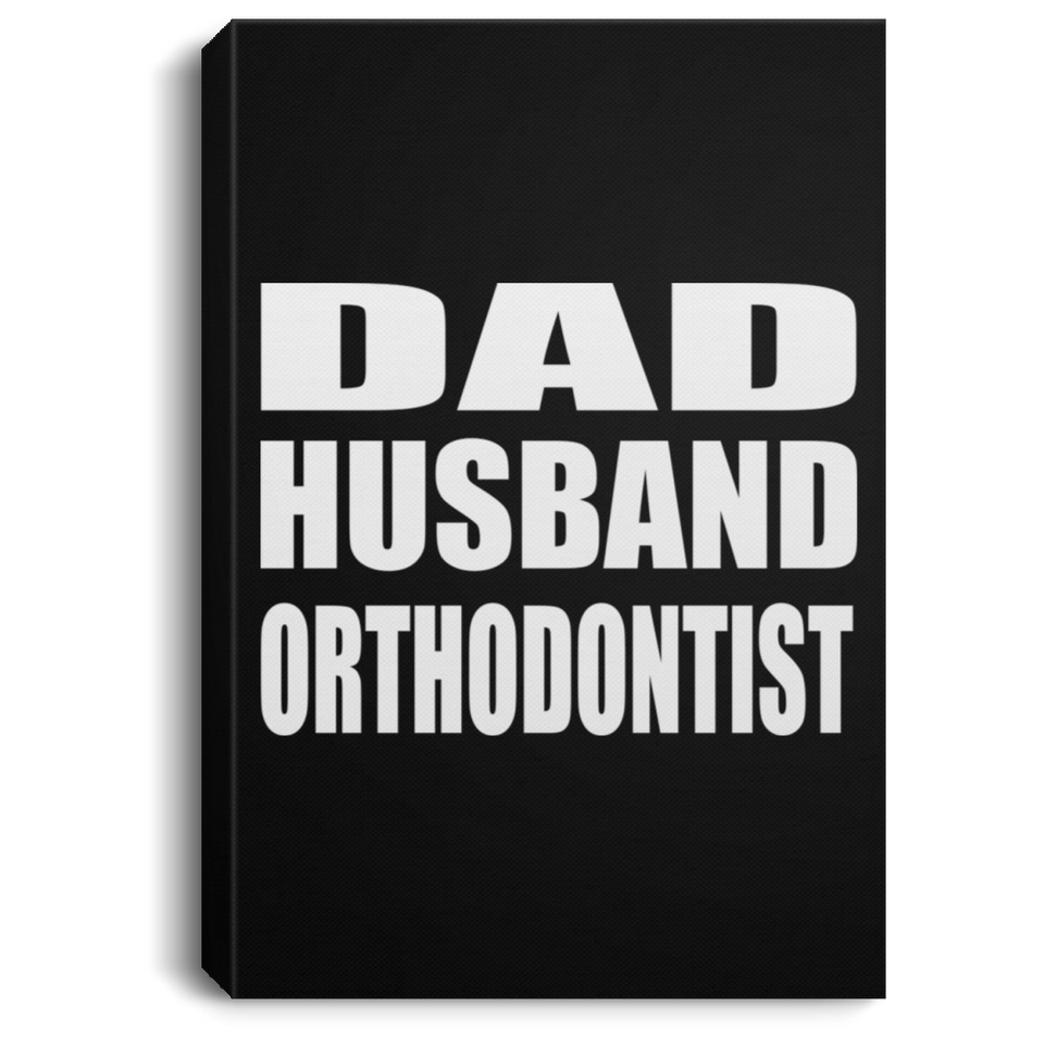 Dad Husband Orthodontist - Canvas Portrait