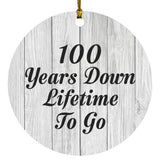 100th Anniversary 100 Years Down Lifetime To Go - Circle Ornament F